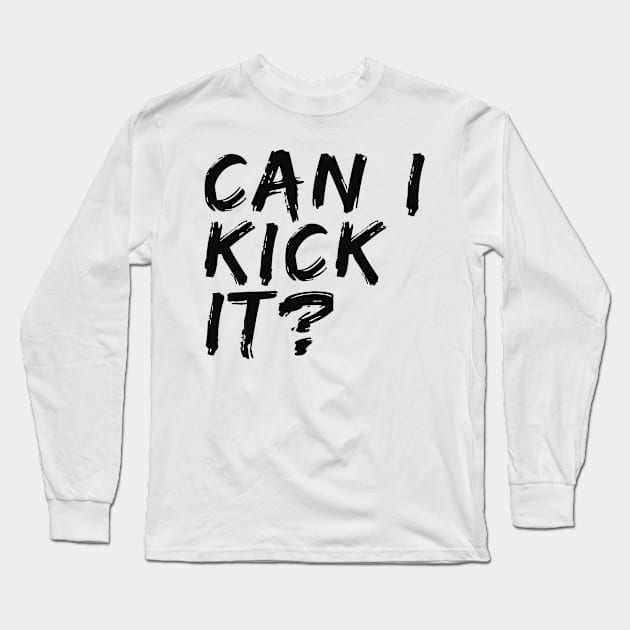 Can I Kick It Long Sleeve T-Shirt by Adisa_store